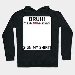 Bruh It's My 10th Birthday Sign My Shirt 10 Years Old Party Hoodie